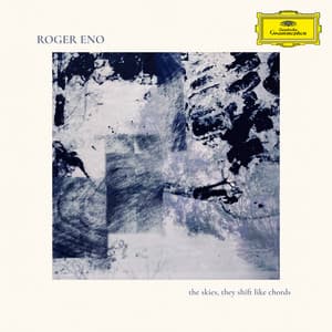 The Skies, they shift like chords… - Roger Eno