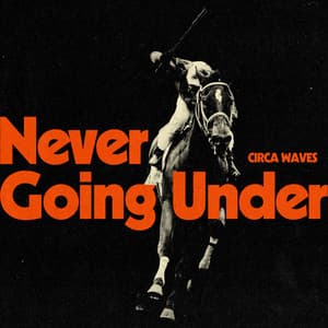Never Going Under - Circa Waves