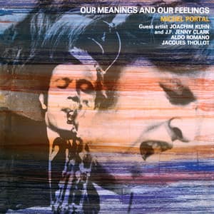 Our Meanings and Our Feelings - Michel Portal