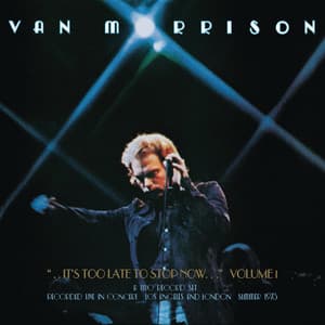 ..It's Too Late to Stop Now...Volume I - Van Morrison