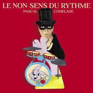 Le non-sens du rythme - Pascal Comelade