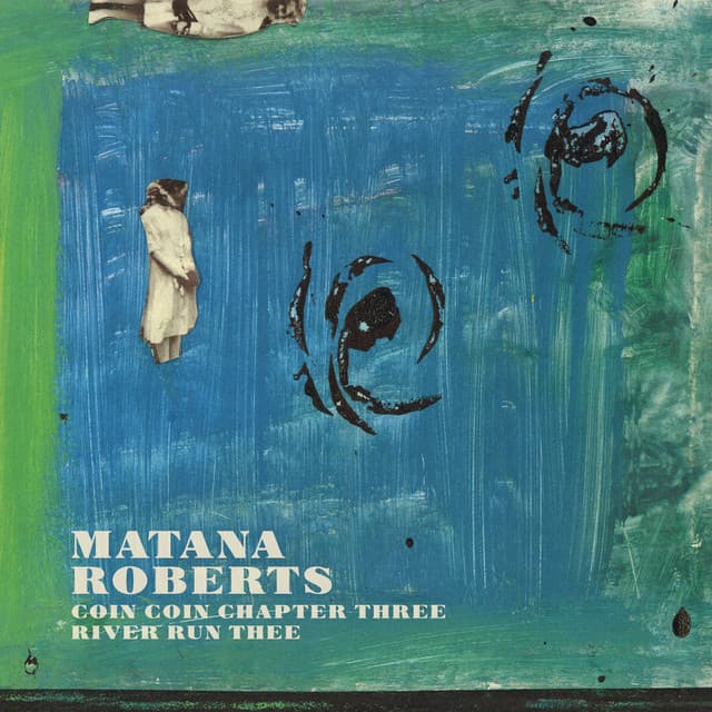 Coin Coin Chapter Three: River Run Thee - Matana Roberts
