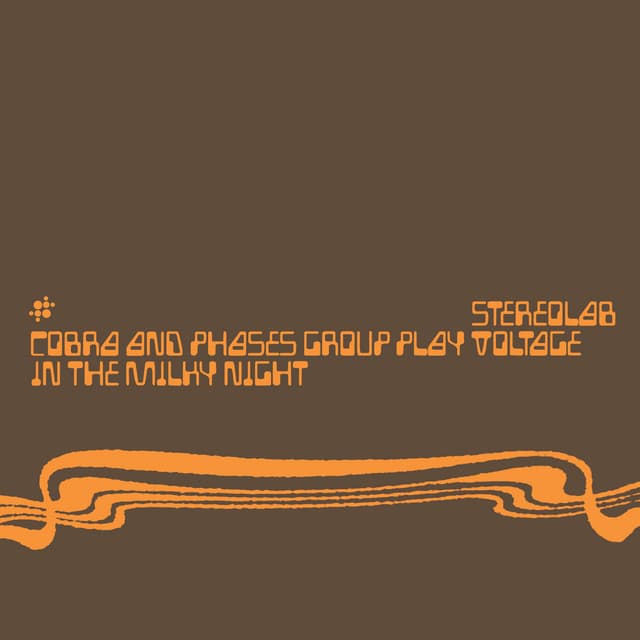 Cobra And Phases Group Play Voltage In The Milky Night - Stereolab